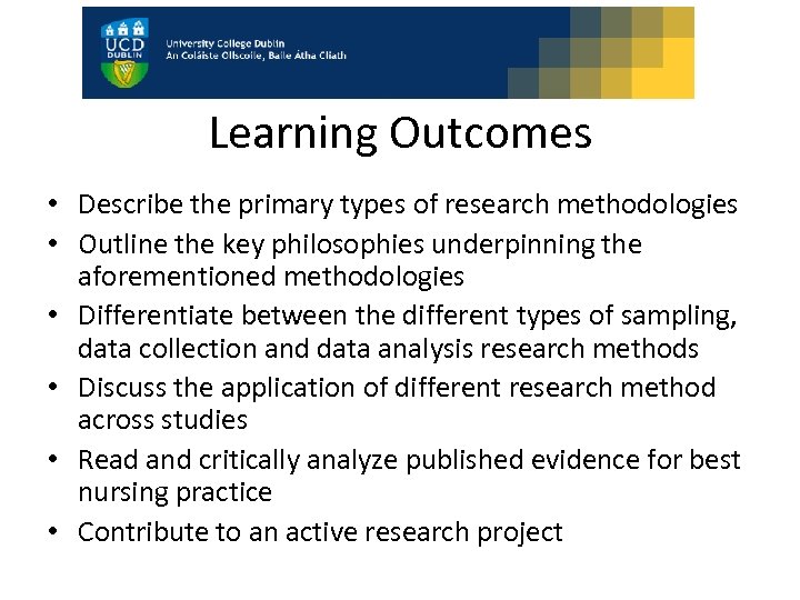 Learning Outcomes • Describe the primary types of research methodologies • Outline the key