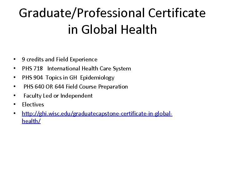 Graduate/Professional Certificate in Global Health • • 9 credits and Field Experience PHS 718