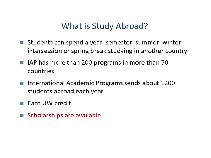 What is Study Abroad? n Students can spend a year, semester, summer, wintersession or