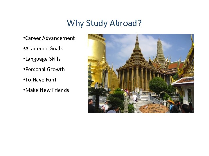 Why Study Abroad? • Career Advancement • Academic Goals • Language Skills • Personal