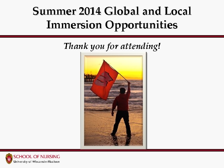 Summer 2014 Global and Local Immersion Opportunities Thank you for attending! 
