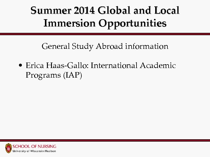 Summer 2014 Global and Local Immersion Opportunities General Study Abroad information • Erica Haas-Gallo: