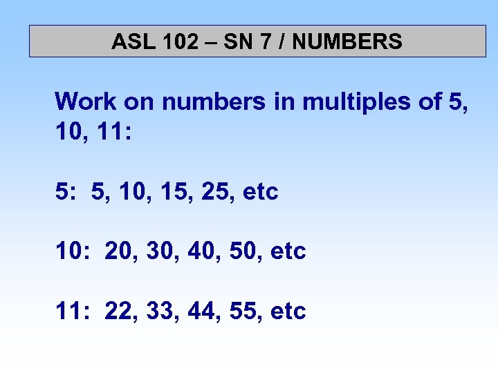 ASL 102 – SN 7 / NUMBERS Work on numbers in multiples of 5,