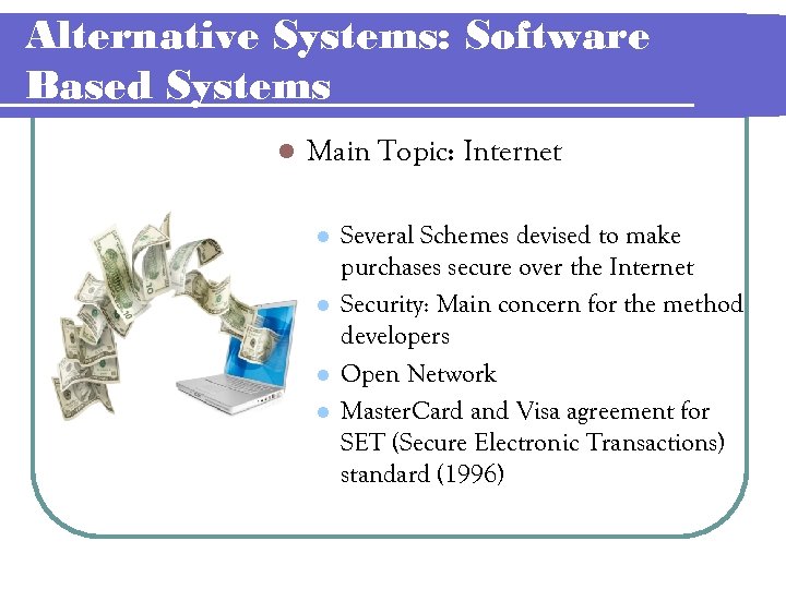 Alternative Systems: Software Based Systems l Main Topic: Internet l l Several Schemes devised