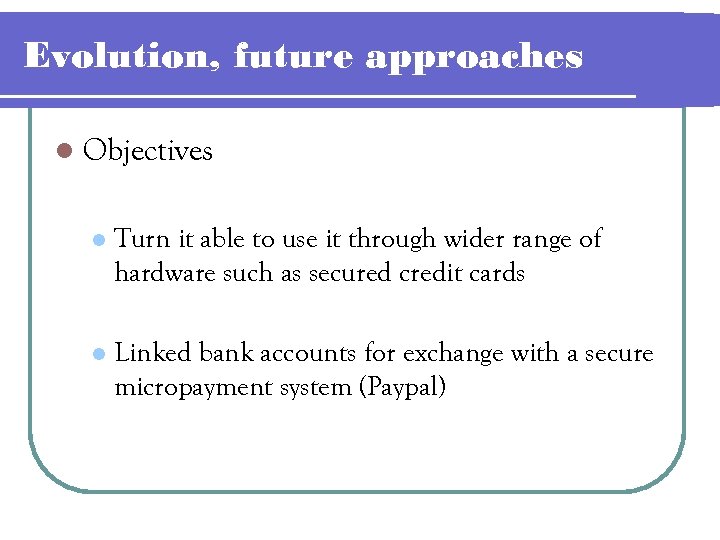 Evolution, future approaches l Objectives l Turn it able to use it through wider