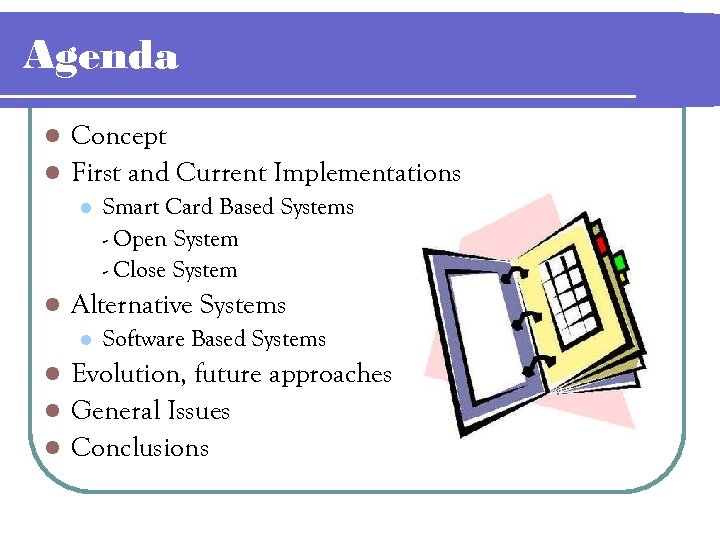 Agenda Concept l First and Current Implementations l l l Smart Card Based Systems