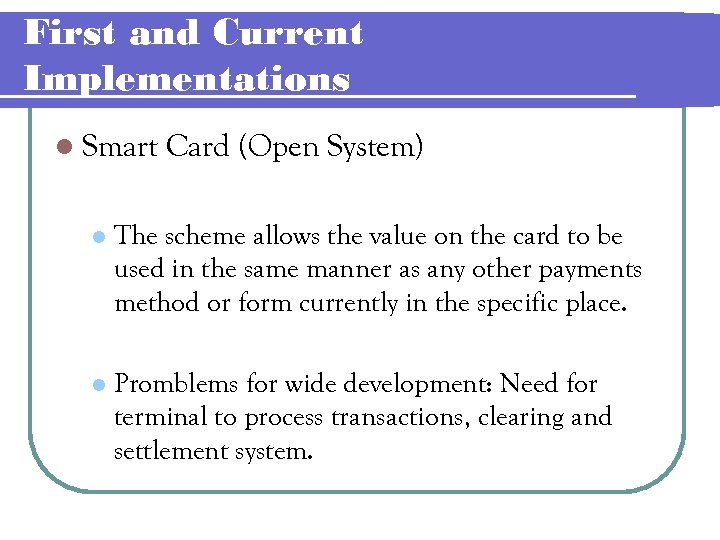 First and Current Implementations l Smart Card (Open System) l The scheme allows the
