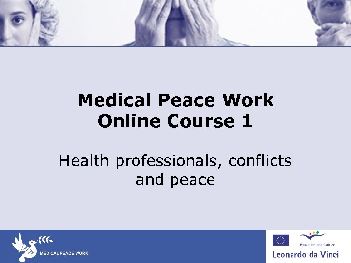 Medical Peace Work Online Course 1 Health professionals, conflicts and peace 