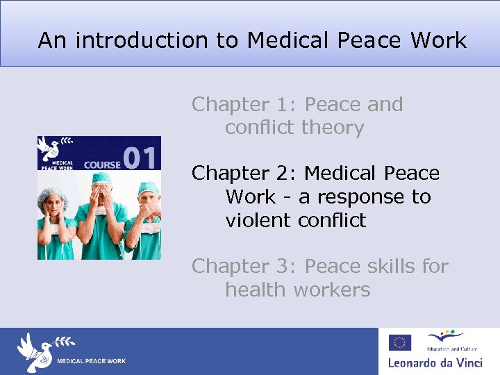 An introduction to Medical Peace Work Chapter 1: Peace and conflict theory Chapter 2: