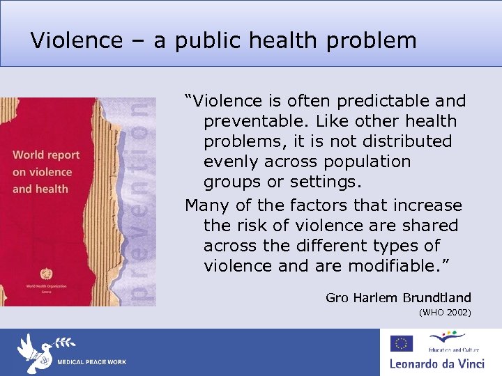 Violence – a public health problem “Violence is often predictable and preventable. Like other
