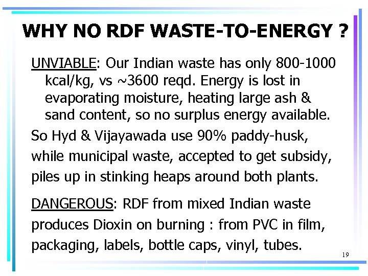 WHY NO RDF WASTE-TO-ENERGY ? UNVIABLE: Our Indian waste has only 800 -1000 kcal/kg,