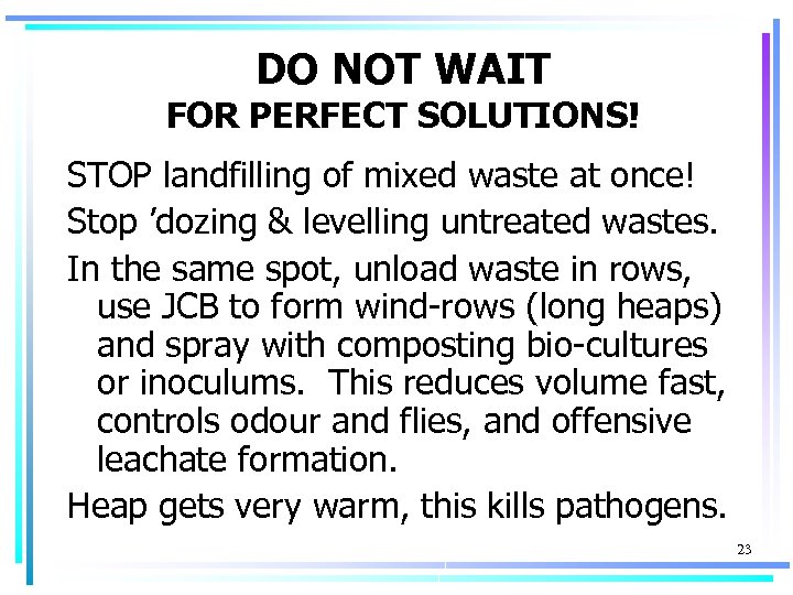 DO NOT WAIT FOR PERFECT SOLUTIONS! STOP landfilling of mixed waste at once! Stop