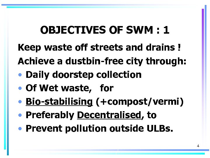 OBJECTIVES OF SWM : 1 Keep waste off streets and drains ! Achieve a