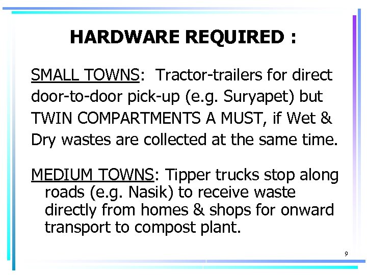 HARDWARE REQUIRED : SMALL TOWNS: Tractor-trailers for direct door-to-door pick-up (e. g. Suryapet) but