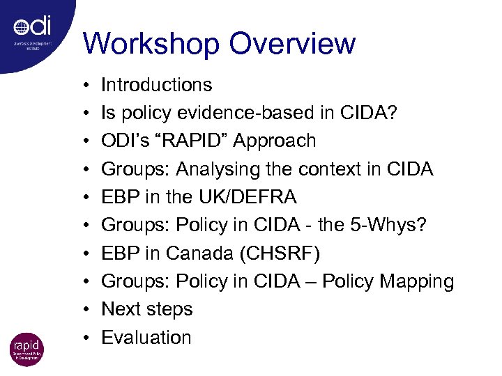 Workshop Overview • • • Introductions Is policy evidence-based in CIDA? ODI’s “RAPID” Approach