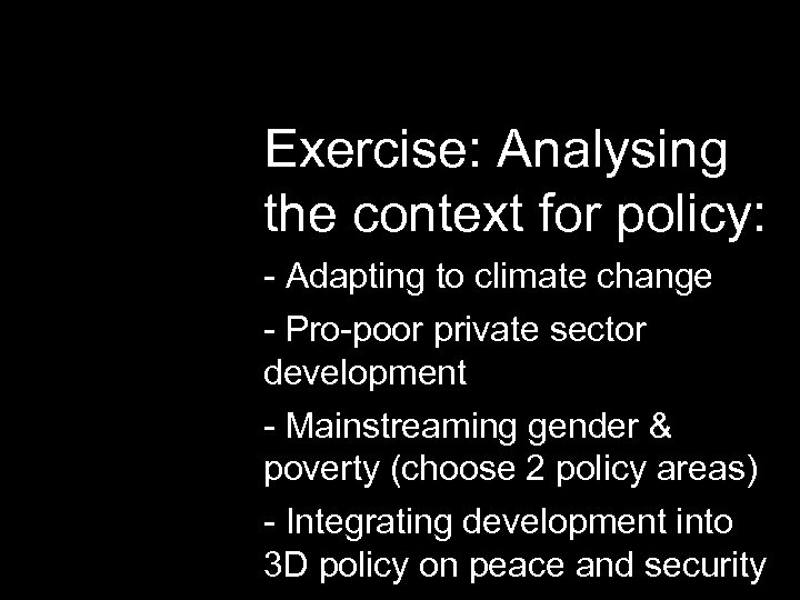 Exercise: Analysing the context for policy: - Adapting to climate change - Pro-poor private