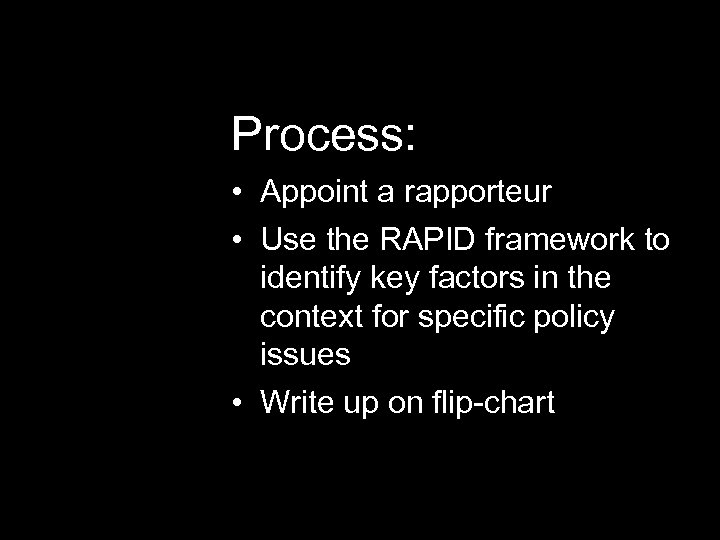 Process: • Appoint a rapporteur • Use the RAPID framework to identify key factors