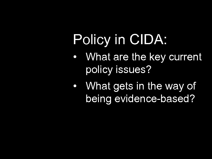 Policy in CIDA: • What are the key current policy issues? • What gets