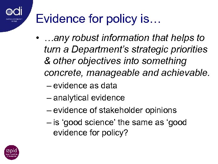 Evidence for policy is… • …any robust information that helps to turn a Department’s