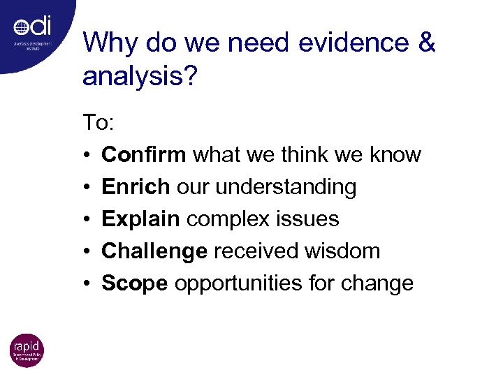 Why do we need evidence & analysis? To: • Confirm what we think we