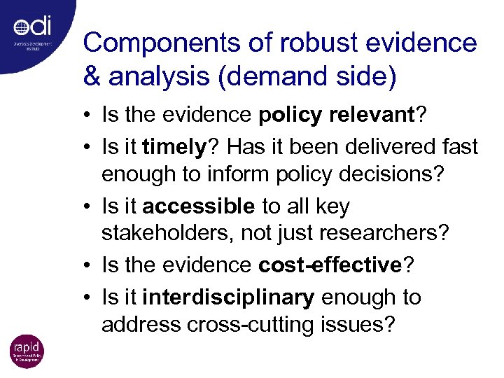 Components of robust evidence & analysis (demand side) • Is the evidence policy relevant?