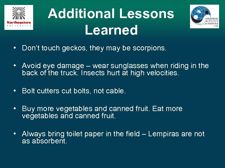 Additional Lessons Learned • Don’t touch geckos, they may be scorpions. • Avoid eye