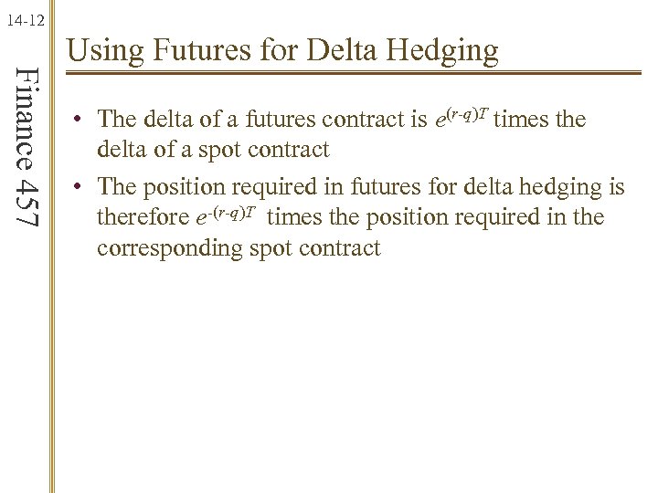 14 -12 Finance 457 Using Futures for Delta Hedging • The delta of a