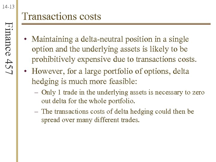 14 -13 Finance 457 Transactions costs • Maintaining a delta-neutral position in a single