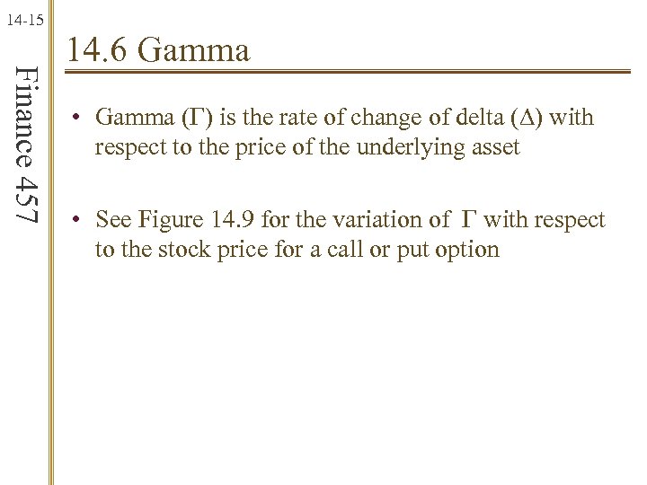 14 -15 Finance 457 14. 6 Gamma • Gamma (G) is the rate of