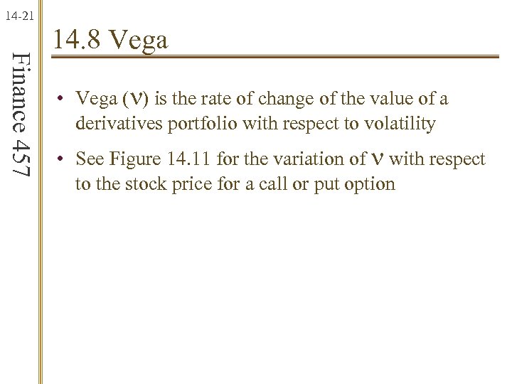 14 -21 Finance 457 14. 8 Vega • Vega (n) is the rate of