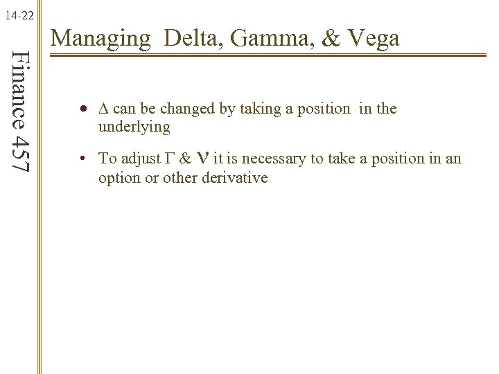 14 -22 Finance 457 Managing Delta, Gamma, & Vega · D can be changed
