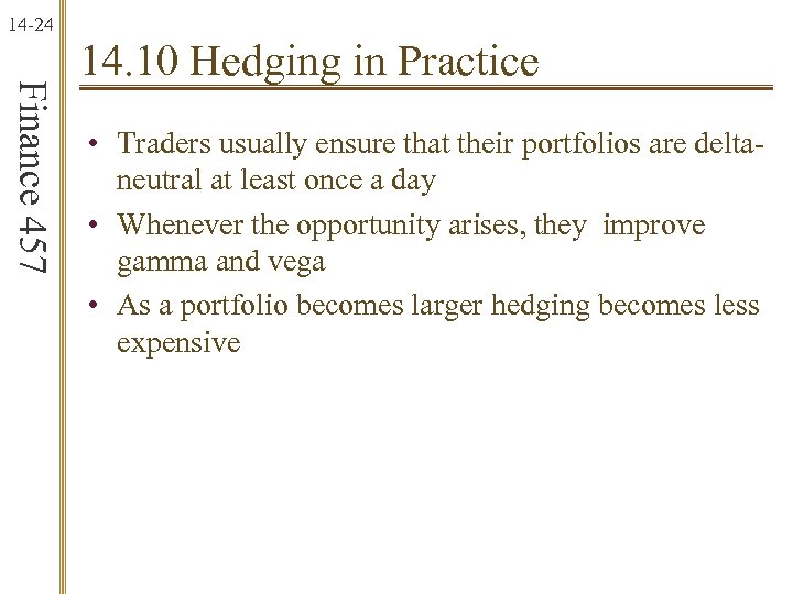14 -24 Finance 457 14. 10 Hedging in Practice • Traders usually ensure that