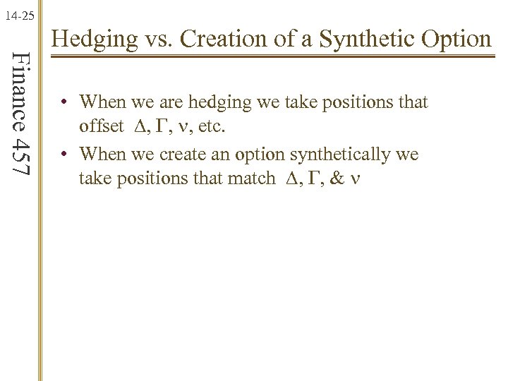 14 -25 Finance 457 Hedging vs. Creation of a Synthetic Option • When we