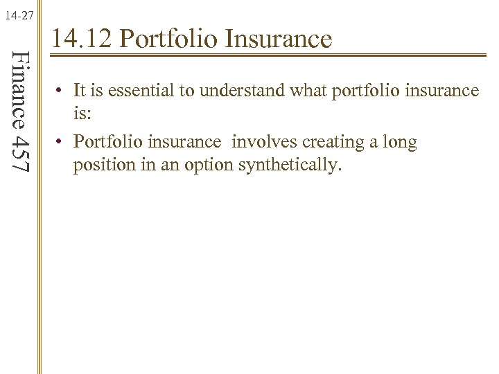 14 -27 Finance 457 14. 12 Portfolio Insurance • It is essential to understand