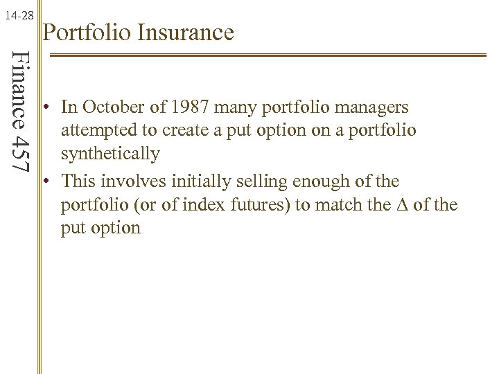 14 -28 Portfolio Insurance Finance 457 • In October of 1987 many portfolio managers