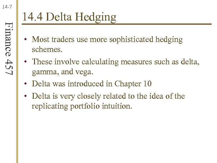 14 -7 Finance 457 14. 4 Delta Hedging • Most traders use more sophisticated