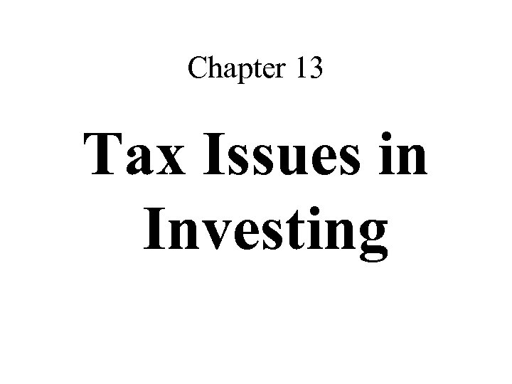 Chapter 13 Tax Issues in Investing 