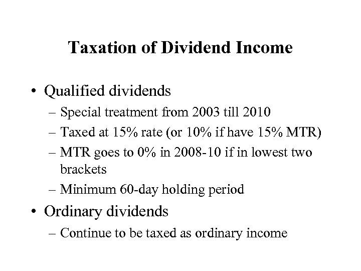 Taxation of Dividend Income • Qualified dividends – Special treatment from 2003 till 2010