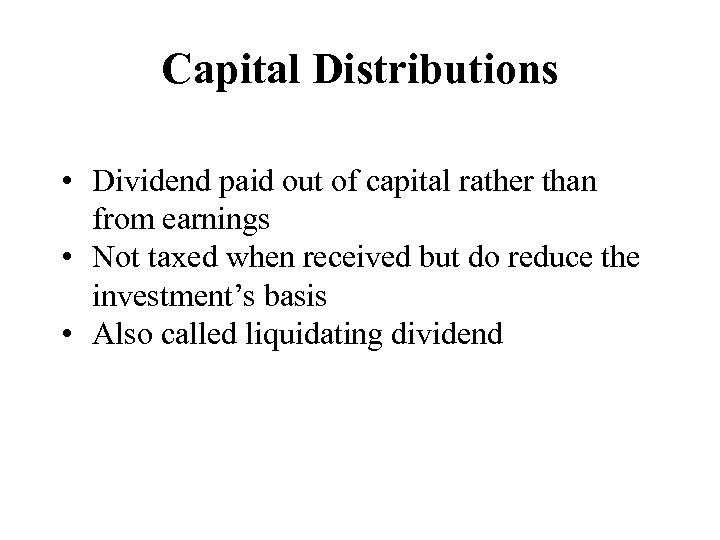 Capital Distributions • Dividend paid out of capital rather than from earnings • Not