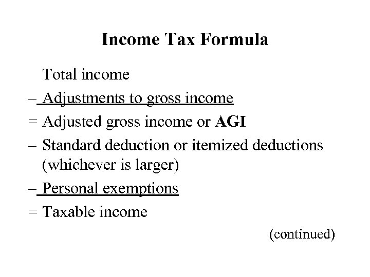 Income Tax Formula Total income – Adjustments to gross income = Adjusted gross income