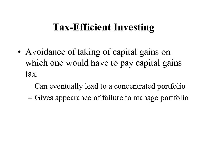 Tax-Efficient Investing • Avoidance of taking of capital gains on which one would have