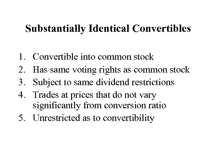 Substantially Identical Convertibles 1. 2. 3. 4. Convertible into common stock Has same voting