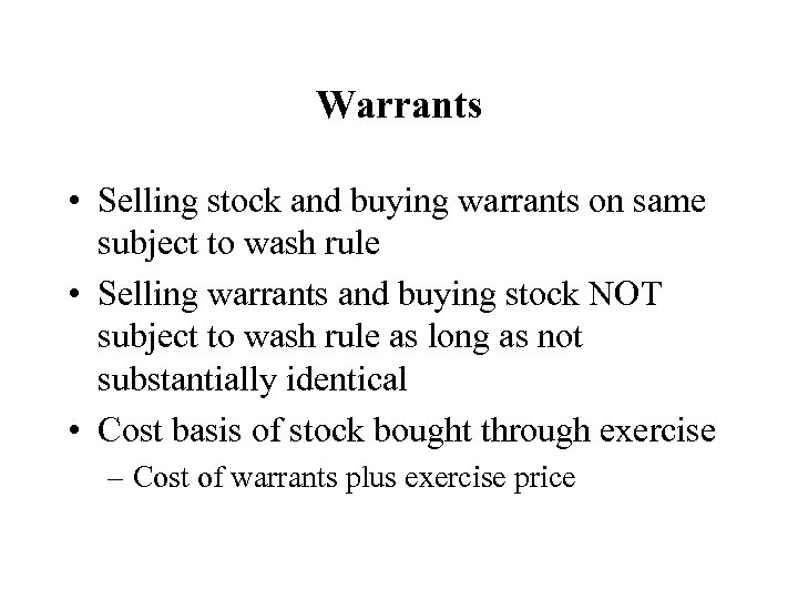 Warrants • Selling stock and buying warrants on same subject to wash rule •