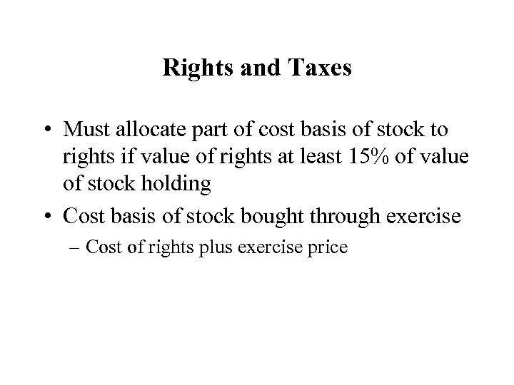 Rights and Taxes • Must allocate part of cost basis of stock to rights