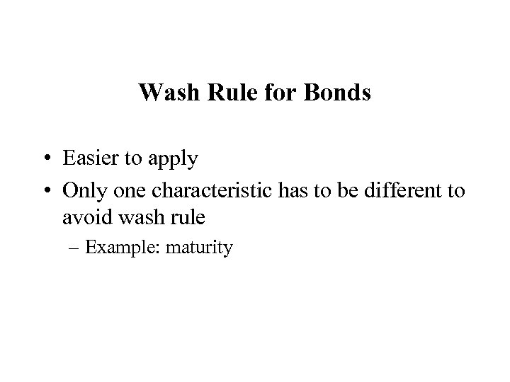 Wash Rule for Bonds • Easier to apply • Only one characteristic has to