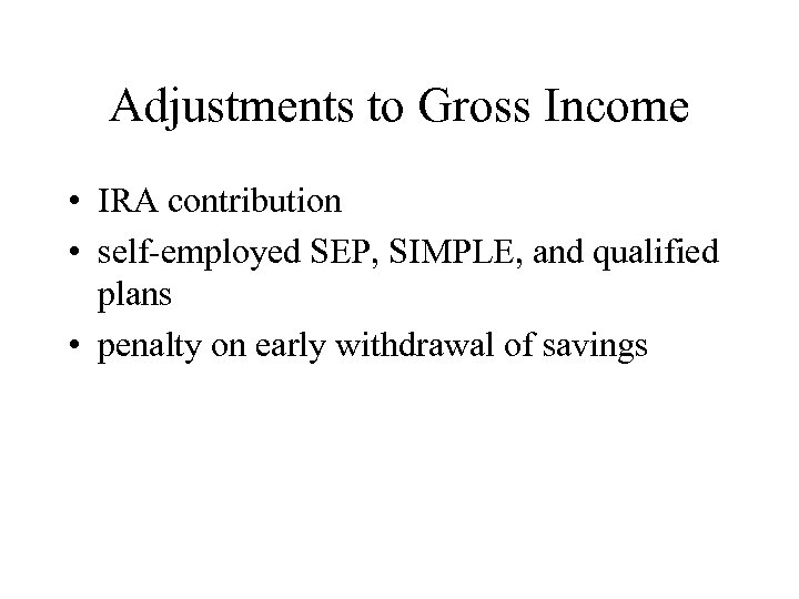 Adjustments to Gross Income • IRA contribution • self-employed SEP, SIMPLE, and qualified plans