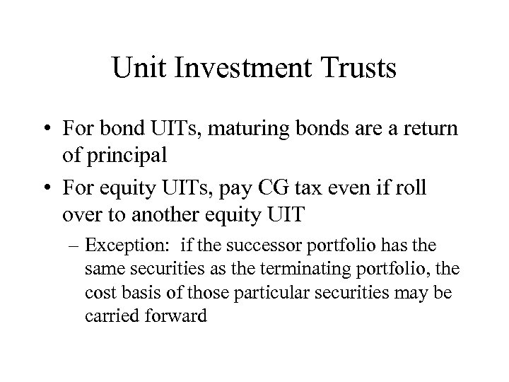 Unit Investment Trusts • For bond UITs, maturing bonds are a return of principal