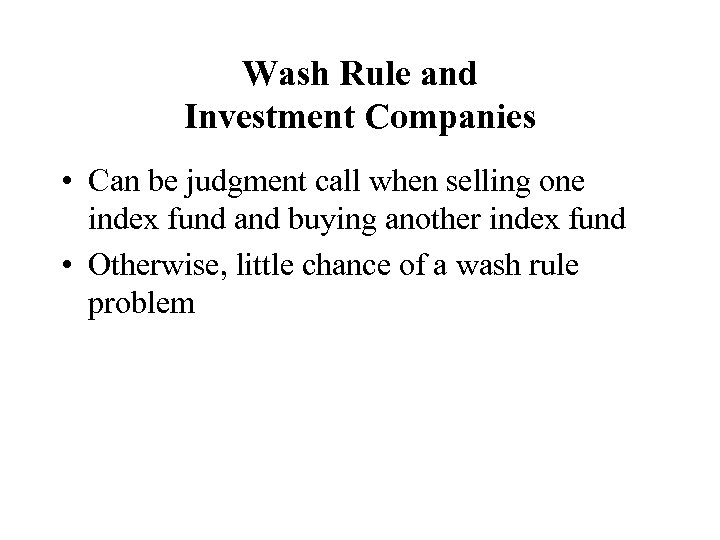 Wash Rule and Investment Companies • Can be judgment call when selling one index