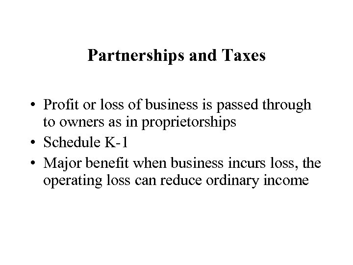 Partnerships and Taxes • Profit or loss of business is passed through to owners