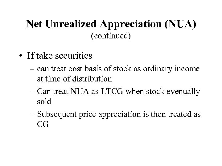 Net Unrealized Appreciation (NUA) (continued) • If take securities – can treat cost basis